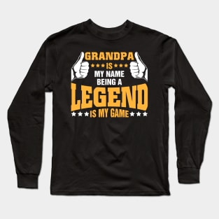 Grandpa is my name BEING Legend is my game Long Sleeve T-Shirt